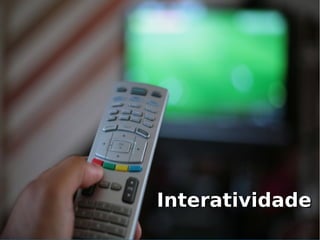 Interatividade
 