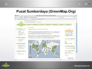 Pusat Sumberdaya (GreenMap.Org) 
13 
http://greenmap.or.id 
 