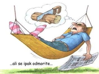 … ali se ipak odmorite… 