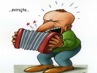 … svirajte… 