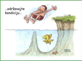 … održavajte kondiciju… 