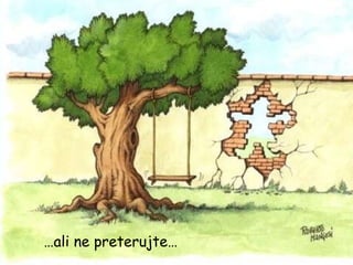 … ali ne preterujte… 
