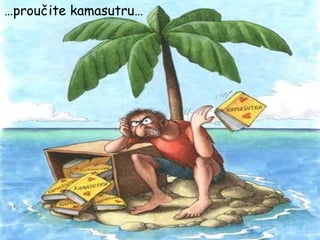 … proučite kamasutru… 