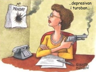 … depresivan i turoban… 