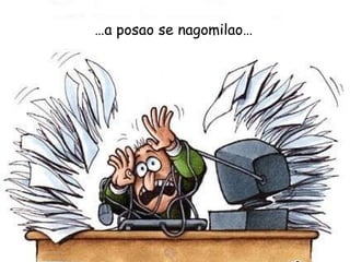 … a posao se nagomilao… 