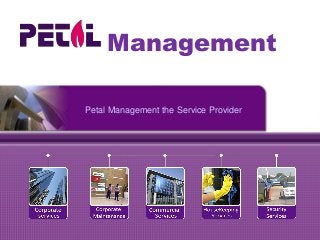Management
Petal Management the Service Provider
 