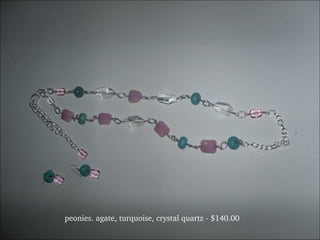 peonies. agate, turquoise, crystal quartz - $140.00 