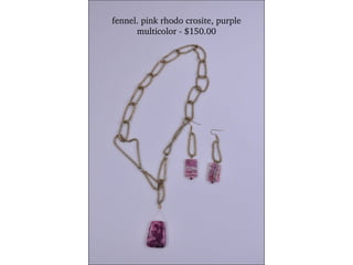 fennel. pink rhodo crosite, purple multicolor - $150.00 