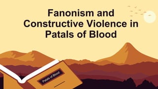 Fanonism and
Constructive Violence in
Patals of Blood
 