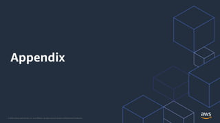 © 2020, Amazon Web Services, Inc. or its Affiliates. All rights reserved. Amazon Confidential and Trademark.
Appendix
 