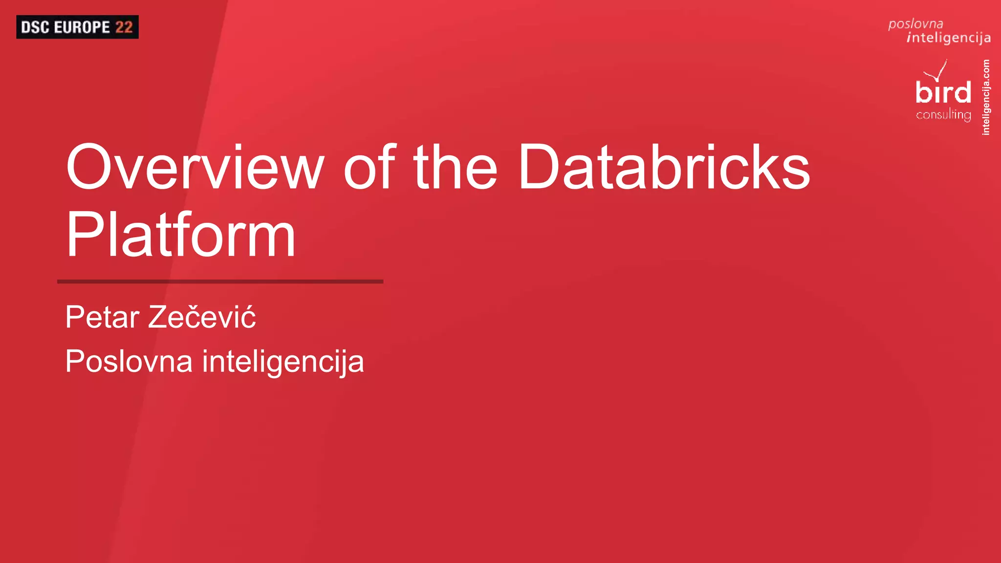 inteligencija.com
Overview of the Databricks
Platform
Petar Zečević
Poslovna inteligencija
 