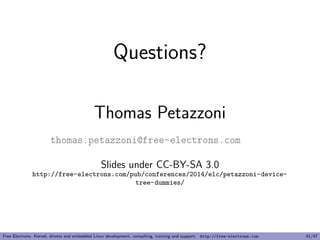 Device Tree inclusion example 
Free Electrons. Kernel, drivers and embedded Linux development, consulting, training and support. http://free-electrons.com 18/47 
 