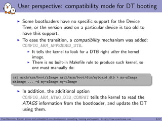 User perspective: compatibility mode for DT booting 
I Some bootloaders have no speci 
