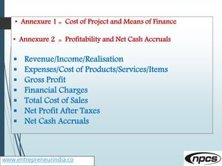 www.entrepreneurindia.co
• Annexure 3 :: Assessment of Working Capital requirements
 Current Assets
 Gross Working Capit...