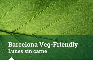 Barcelona Veg-Friendly
Lunes sin carne
 