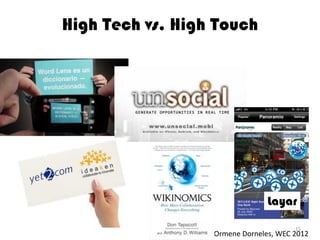 High Tech vs. High Touch




                                Layar

                                       15
                  Ormene Dorneles, WEC 2012
 