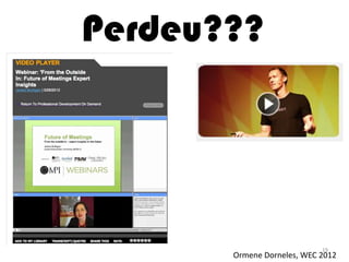 Perdeu???




                            19
       Ormene Dorneles, WEC 2012
 