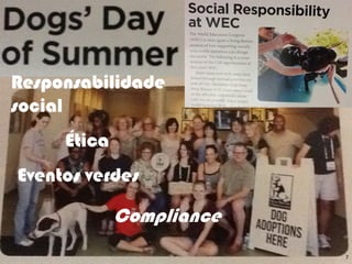 Responsabilidade
social
     Ética
Eventos verdes

             Compliance
                          Ormene Dorneles, WEC 2012   7
 