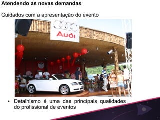 Atendendo as novas demandas

Cuidados com a apresentação do evento




  • Detalhismo é uma das princípais qualidades
    do profissional de eventos
 