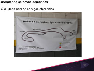 Atendendo as novas demandas

O cuidado com os serviços oferecidos
 