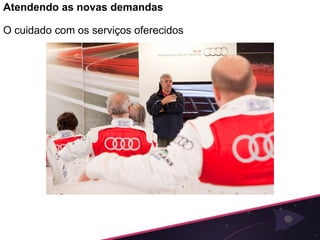 Atendendo as novas demandas

O cuidado com os serviços oferecidos
 