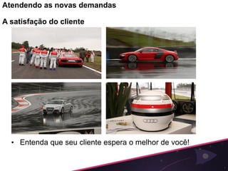 Atendendo as novas demandas

A satisfação do cliente




  • Entenda que seu cliente espera o melhor de você!
 
