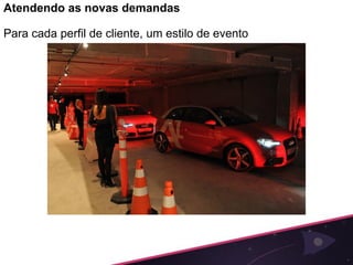 Atendendo as novas demandas

Para cada perfil de cliente, um estilo de evento
 