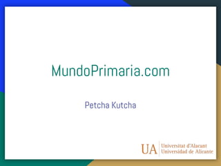 MundoPrimaria.com
Petcha Kutcha
 