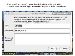 If you save it you can add some descriptive information and a title.
 This will make it easier if you want to find it again or direct students to it.
 