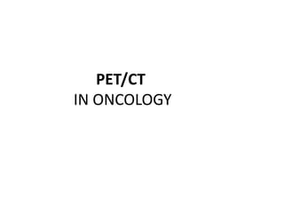 PET/CT
IN ONCOLOGY
 