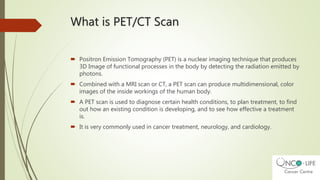 Pet CT Scan for Cancer Diagnosis - Onco Life Cancer Centre | PPT