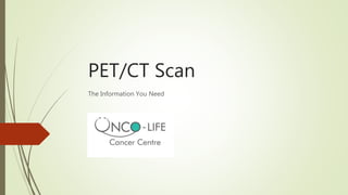 PET/CT Scan
The Information You Need
 