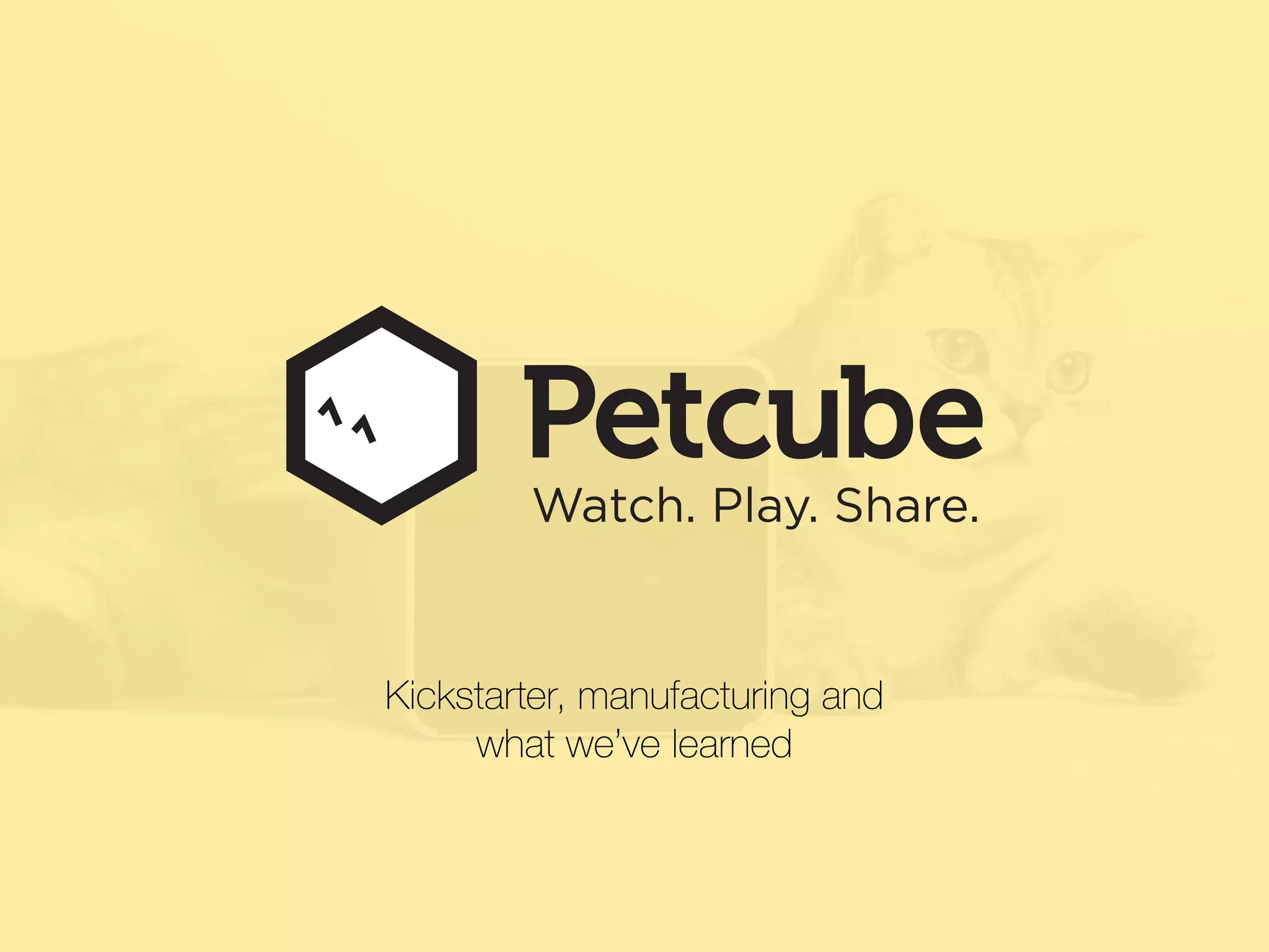 Petcube IoT Meetup San Francisco Kickstarter, Manufacturing and Lessons Learned PPT