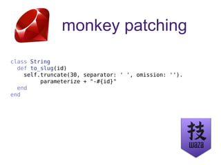 monkey patching
class String
def to_slug(id)
self.truncate(30, separator: ' ', omission: '').
parameterize + "-#{id}"
end
end
 