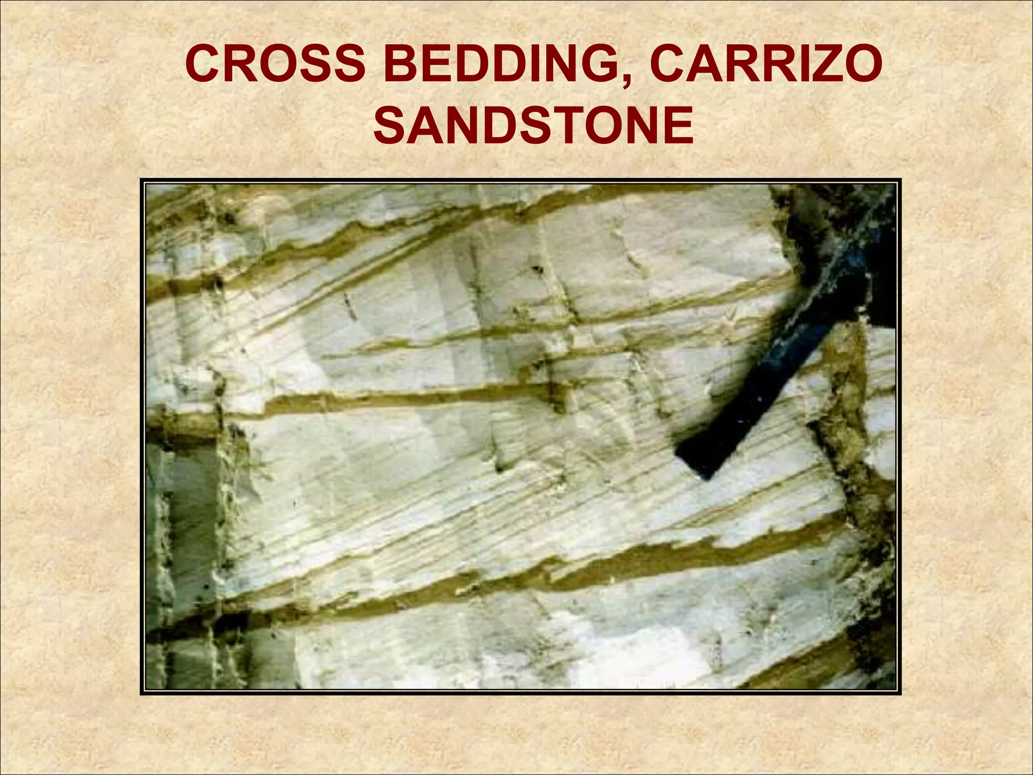 CROSS BEDDING, CARRIZO
SANDSTONE
 
