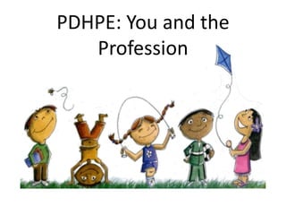 PDHPE: You and the
Profession
 
