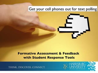 Formative Assessment & Feedback  with Student Response Tools Get your cell phones out for text polling 