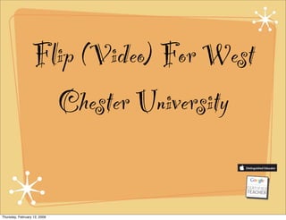 Flip (Video) For West
                    Chester University


Thursday, February 12, 2009
 