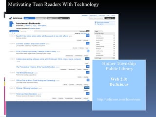 Homer Township Public Library Web 2.0: De.licio.us http://delicious.com/homrteens 