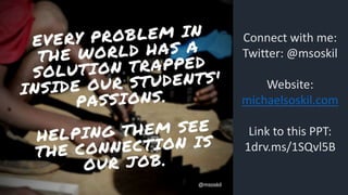 Connect with me:
Twitter: @msoskil
Website:
michaelsoskil.com
Link to this PPT:
1drv.ms/1SQvl5B
 