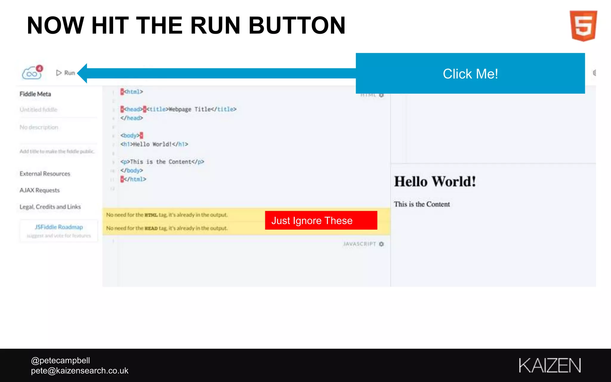 @petecampbell
pete@kaizensearch.co.uk
NOW HIT THE RUN BUTTON
Click Me!
Just Ignore These
 