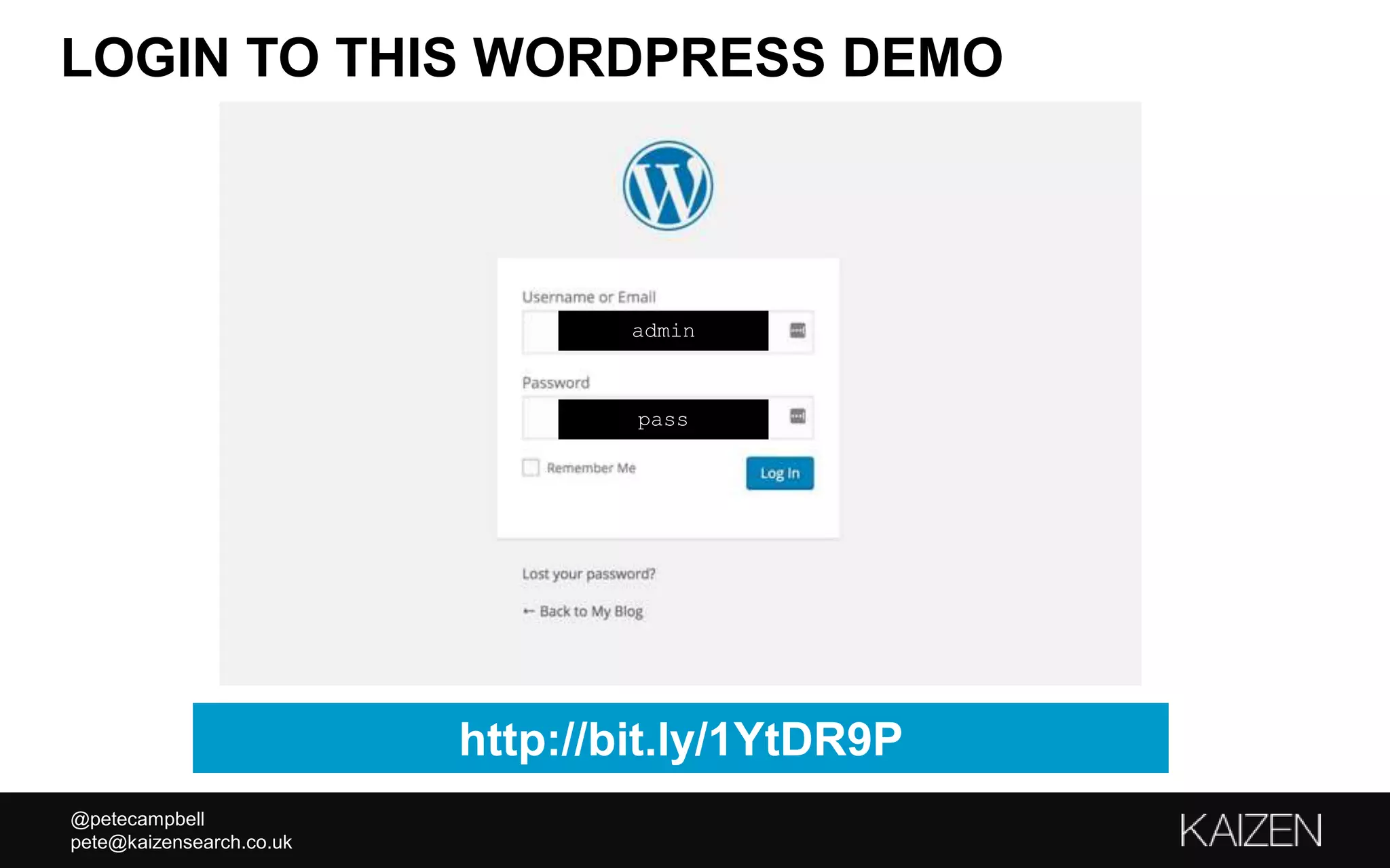 @petecampbell
pete@kaizensearch.co.uk
LOGIN TO THIS WORDPRESS DEMO
http://bit.ly/1YtDR9P
admin
pass
 
