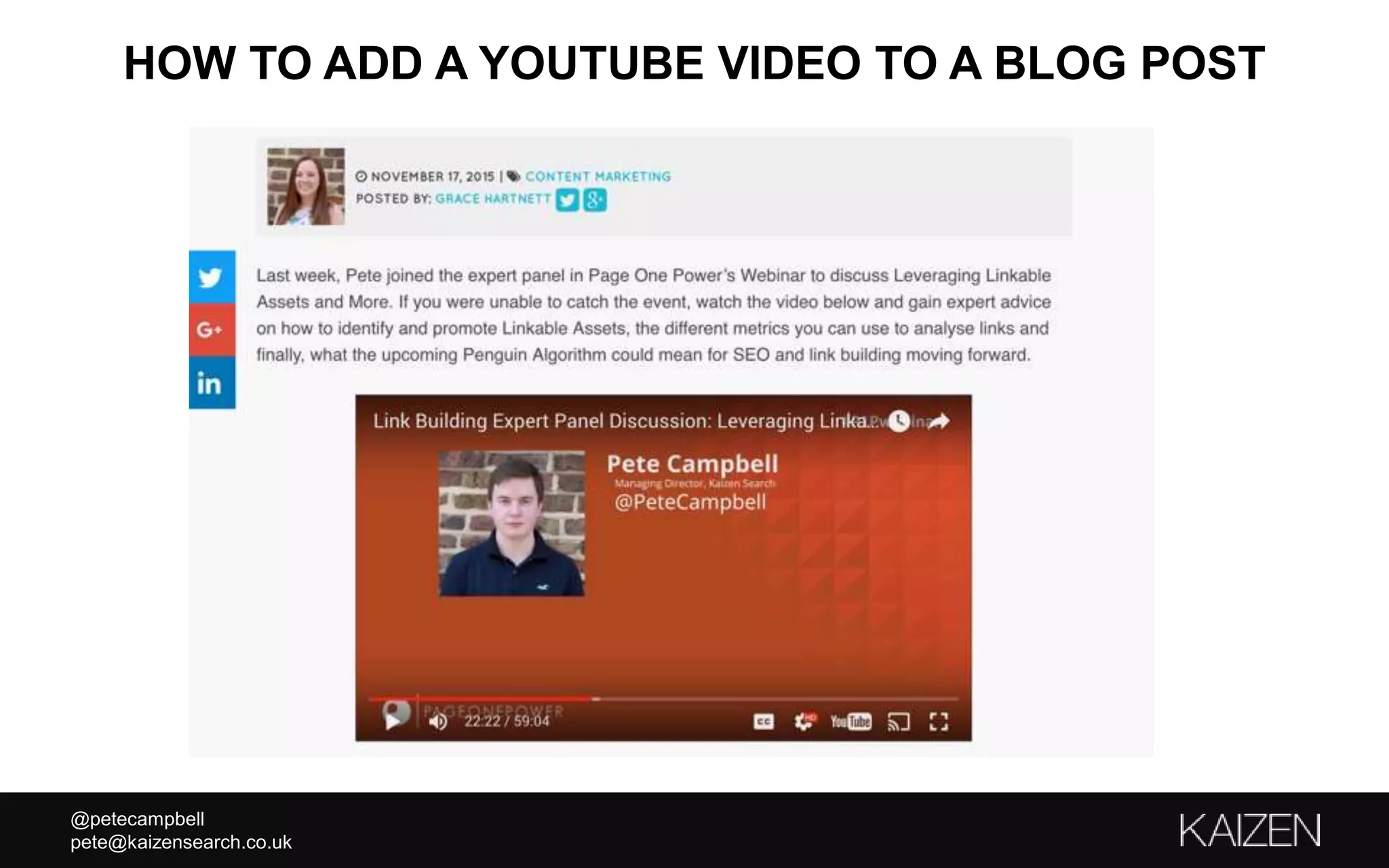 @petecampbell
pete@kaizensearch.co.uk
HOW TO ADD A YOUTUBE VIDEO TO A BLOG POST
 