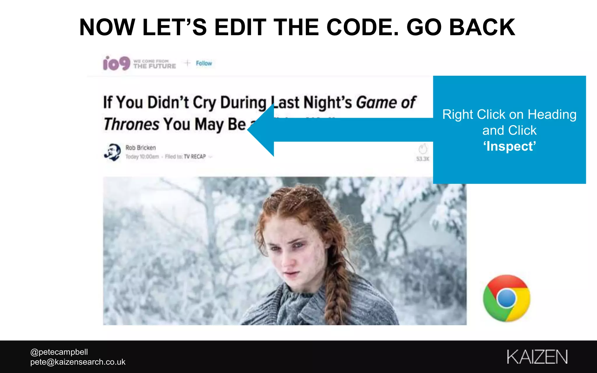 @petecampbell
pete@kaizensearch.co.uk
NOW LET’S EDIT THE CODE. GO BACK
Right Click on Heading
and Click
‘Inspect’
 