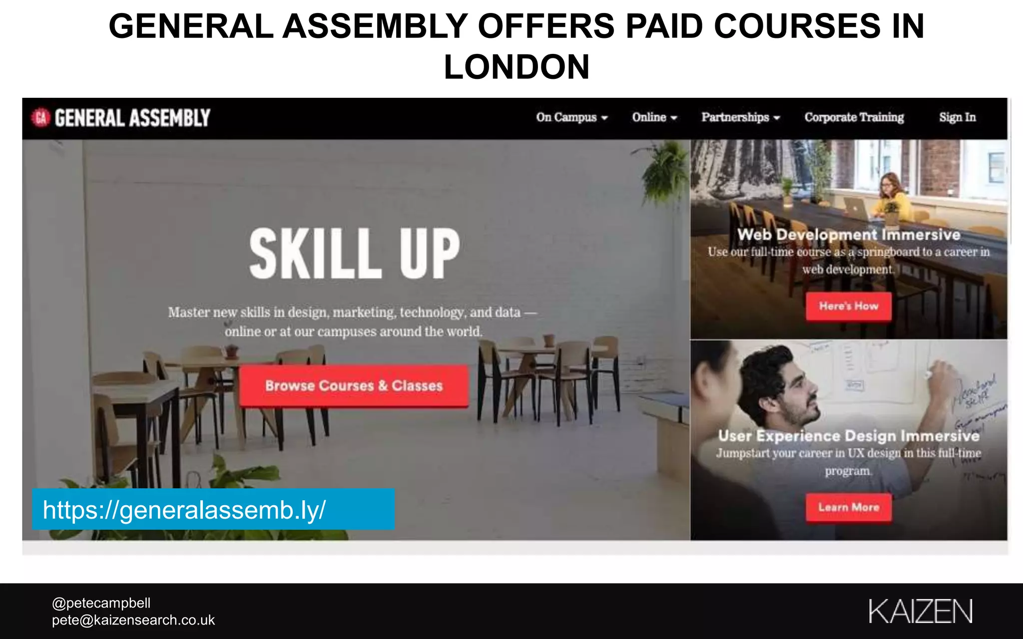 @petecampbell
pete@kaizensearch.co.uk
GENERAL ASSEMBLY OFFERS PAID COURSES IN
LONDON
https://generalassemb.ly/
 