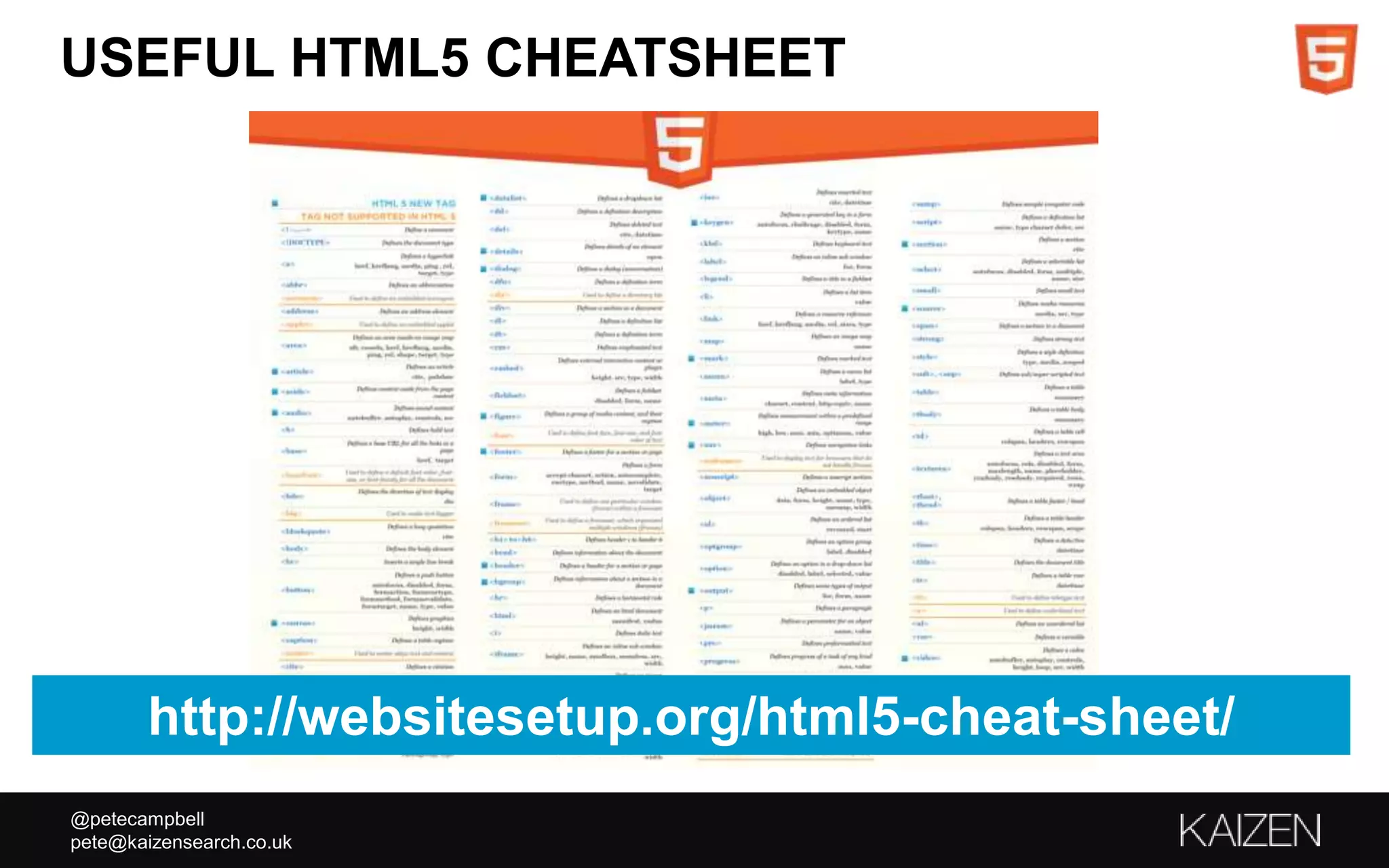 @petecampbell
pete@kaizensearch.co.uk
USEFUL HTML5 CHEATSHEET
http://websitesetup.org/html5-cheat-sheet/
 
