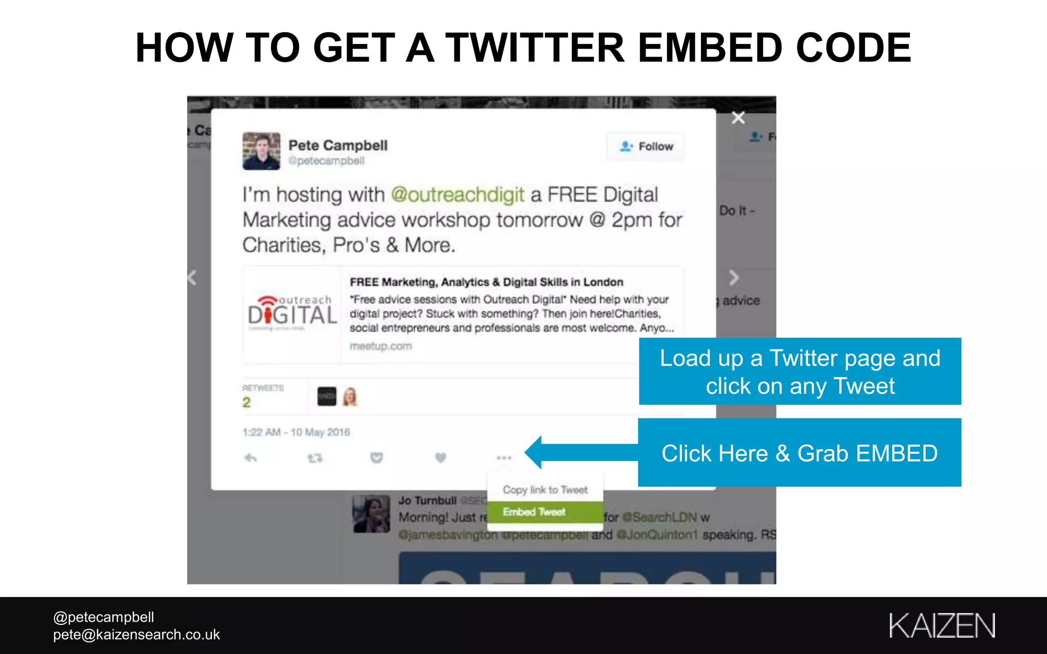 @petecampbell
pete@kaizensearch.co.uk
HOW TO GET A TWITTER EMBED CODE
Click Here & Grab EMBED
Load up a Twitter page and
click on any Tweet
 