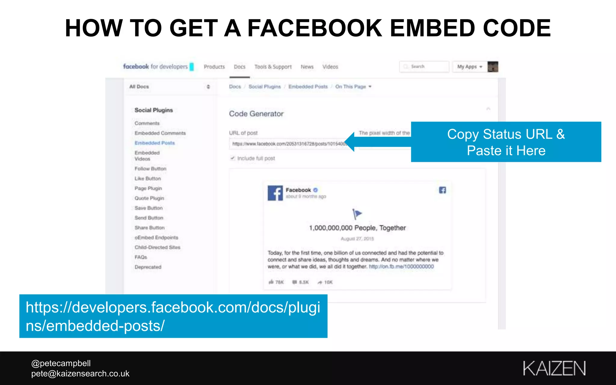 @petecampbell
pete@kaizensearch.co.uk
HOW TO GET A FACEBOOK EMBED CODE
https://developers.facebook.com/docs/plugi
ns/embedded-posts/
Copy Status URL &
Paste it Here
 