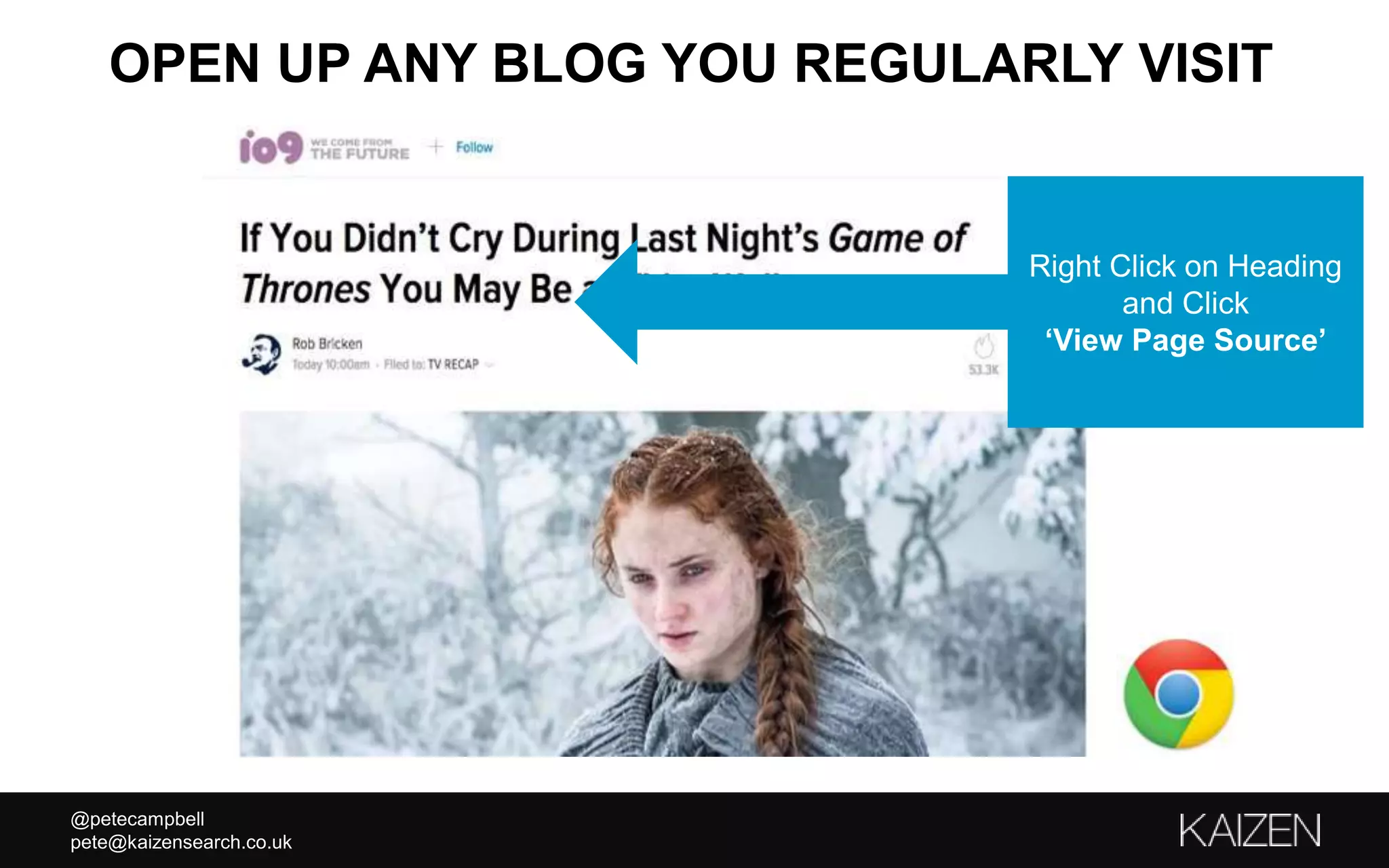 @petecampbell
pete@kaizensearch.co.uk
OPEN UP ANY BLOG YOU REGULARLY VISIT
Right Click on Heading
and Click
‘View Page Source’
 