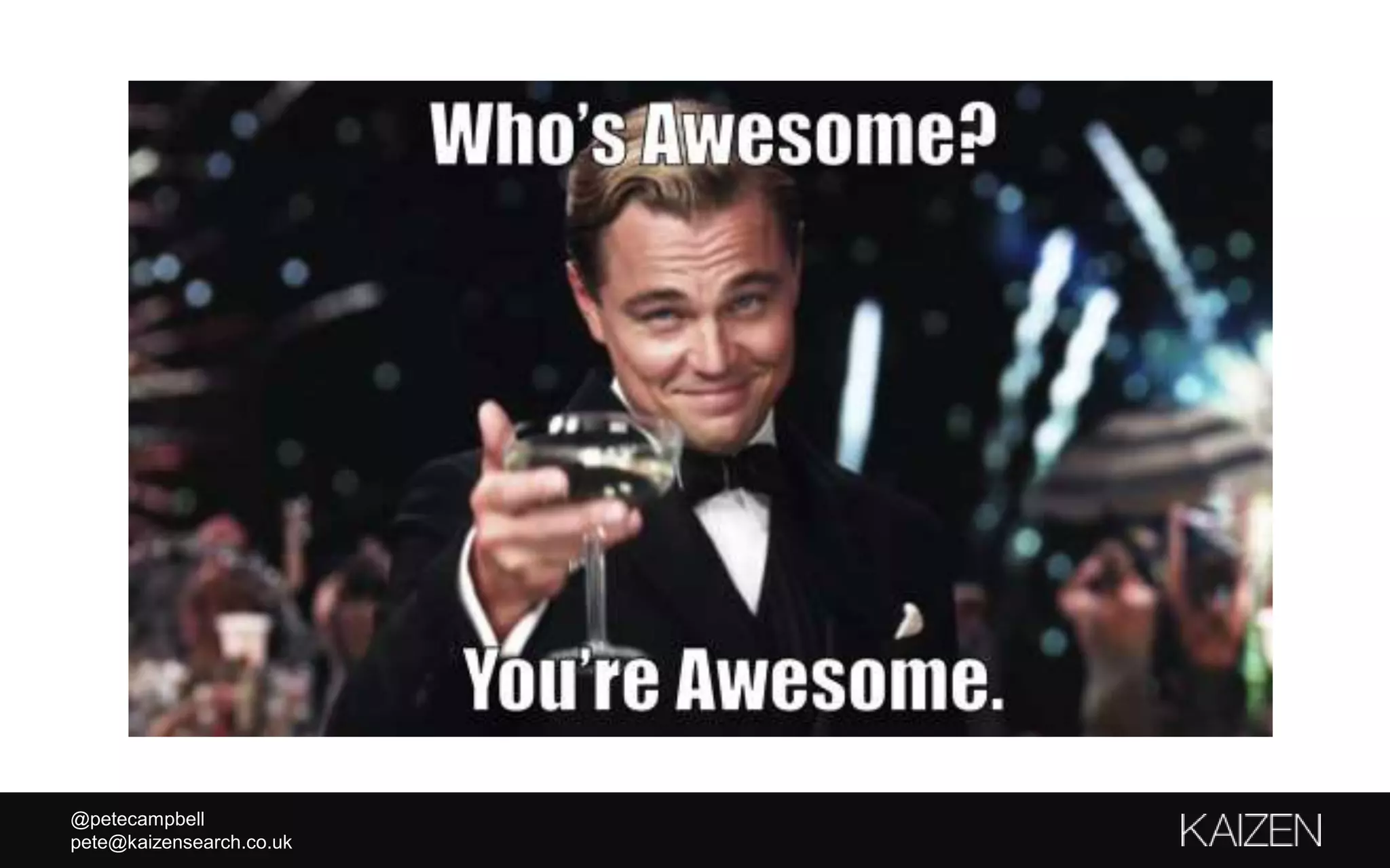 @petecampbell
pete@kaizensearch.co.uk
 